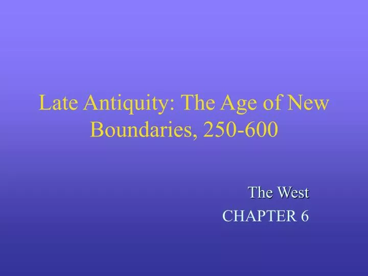 late antiquity the age of new boundaries 250 600