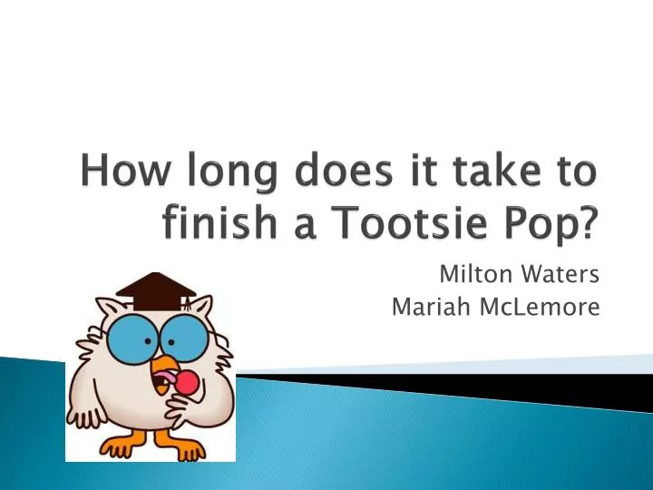 how long does it take to finish a tootsie pop