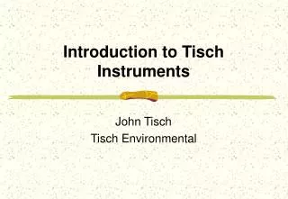 Introduction to Tisch Instruments