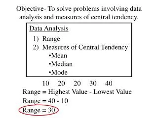 Objective- To solve problems involving data analysis and measures of central tendency.