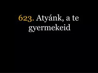 623 aty nk a te gyermekeid