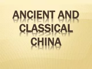 ANCIENT AND CLASSICAL CHINA