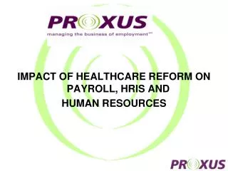 IMPACT OF HEALTHCARE REFORM ON PAYROLL, HRIS AND HUMAN RESOURCES