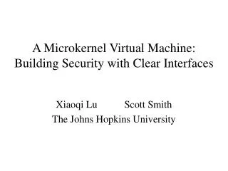 A Microkernel Virtual Machine: Building Security with Clear Interfaces