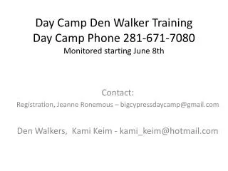 Day Camp Den Walker Training Day Camp Phone 281-671-7080 Monitored starting June 8th