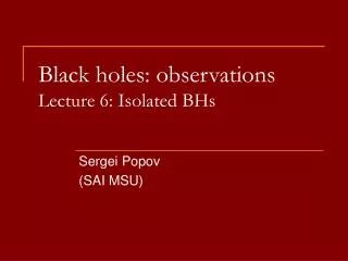 Black holes: observations Lecture 6 : Isolated BHs