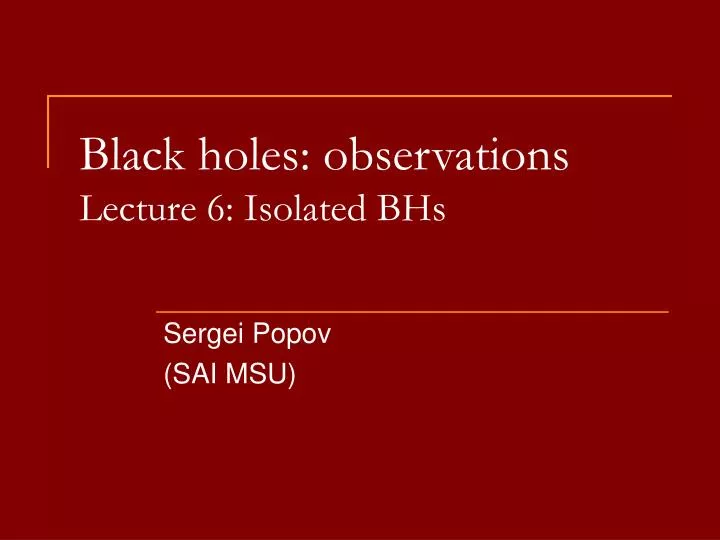 black holes observations lecture 6 isolated bhs
