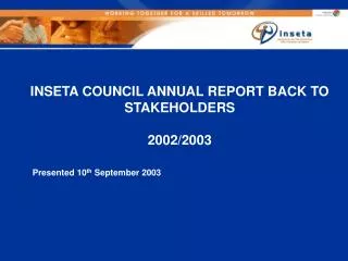 INSETA COUNCIL ANNUAL REPORT BACK TO STAKEHOLDERS 2002/2003