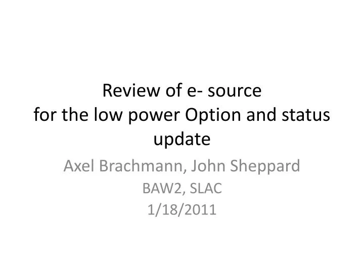 review of e source for the low power option and status update