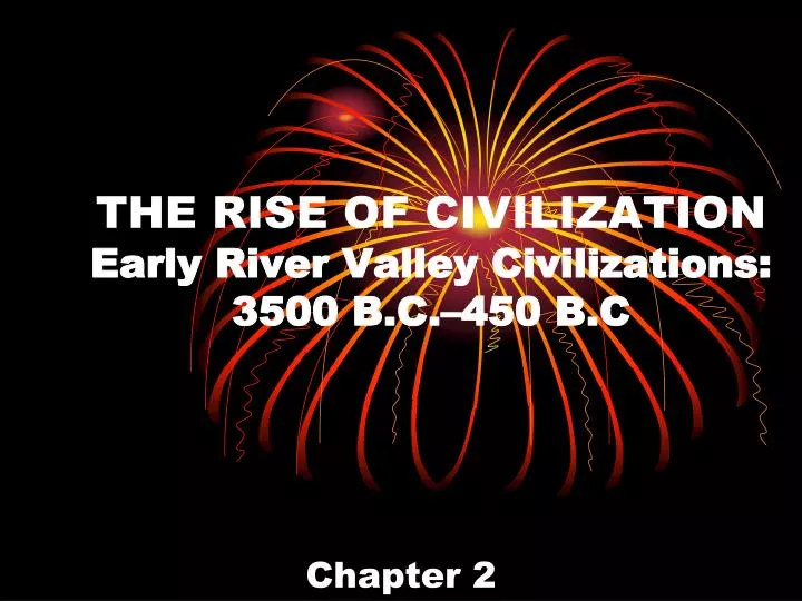 the rise of civilization early river valley civilizations 3500 b c 450 b c