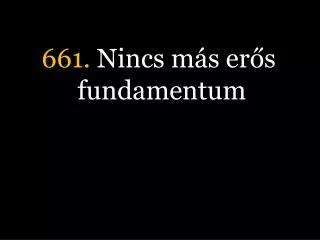 661 nincs m s er s fundamentum