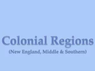 Colonial Regions (New England, Middle &amp; Southern)