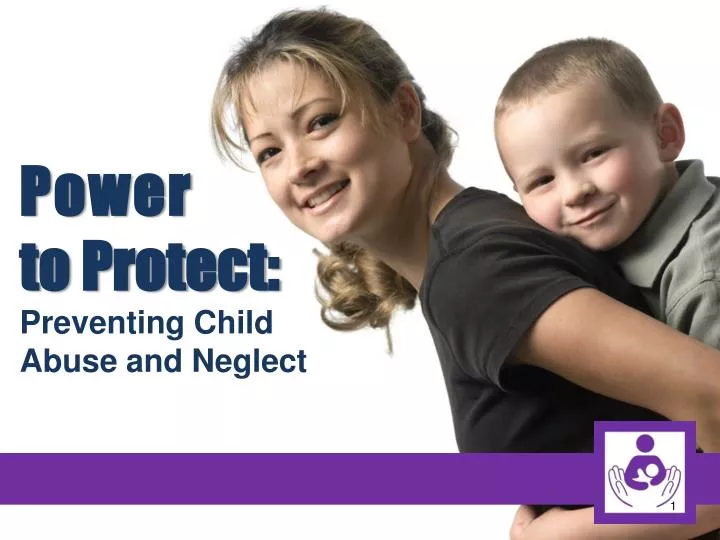 power to protect preventing child abuse and neglect