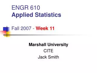 ENGR 610 Applied Statistics Fall 2007 - Week 11