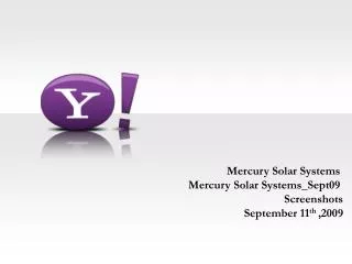 Mercury Solar Systems Mercury Solar Systems_Sept09 Screenshots September 11 th ,2009