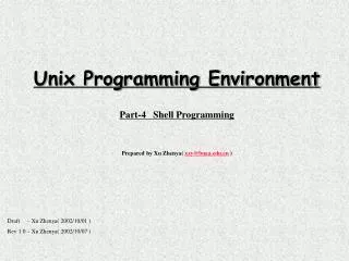 Unix Programming Environment Part-4 Shell Programming Prepared by Xu Zhenya( xzy@buaa )