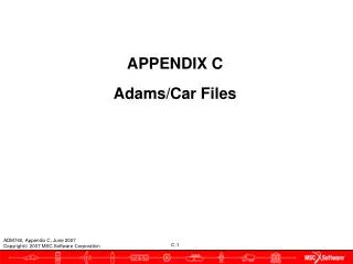 APPENDIX C Adams/Car Files