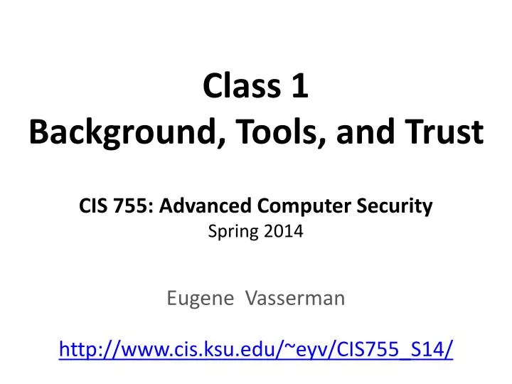 class 1 background tools and trust cis 755 advanced computer security spring 2014