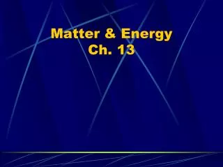 Matter &amp; Energy Ch. 13