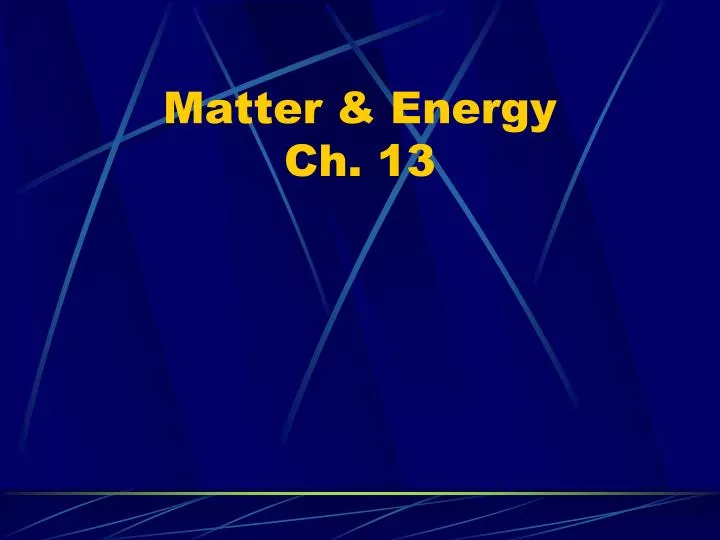 matter energy ch 13