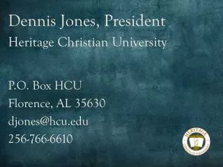 Dennis Jones, President Heritage Christian University P.O. Box HCU Florence, AL 35630