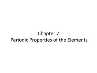 Chapter 7 Periodic Properties of the Elements