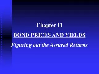 Chapter 11 BOND PRICES AND YIELDS Figuring out the Assured Returns