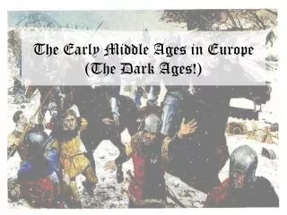 The Early Middle Ages in Europe (The Dark Ages!)