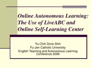 Online Autonomous Learning: The Use of LiveABC and Online Self-Learning Center