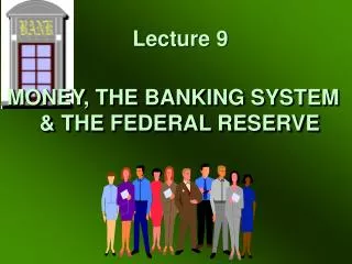 MONEY, THE BANKING SYSTEM &amp; THE FEDERAL RESERVE