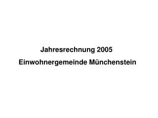 Jahresrechnung 2005 Einwohnergemeinde Münchenstein