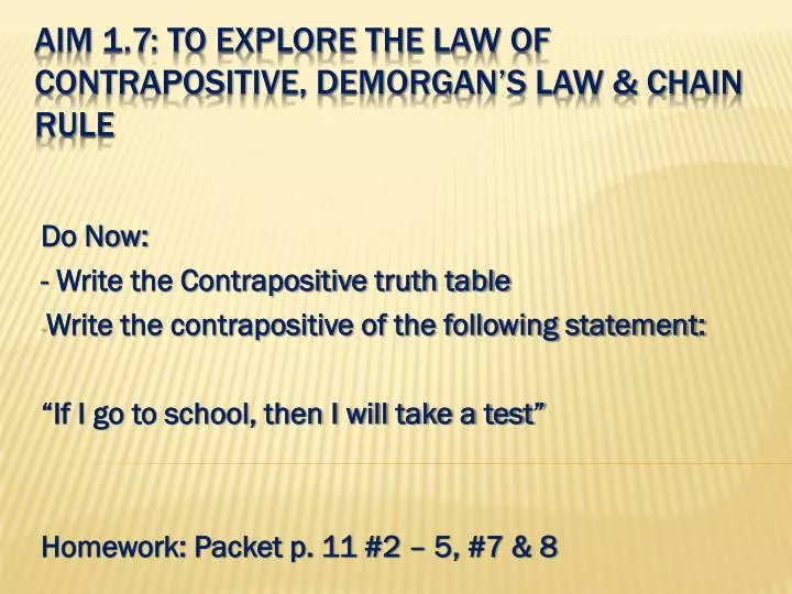 aim 1 7 to explore the law of contrapositive demorgan s law chain rule