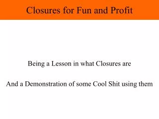 Closures for Fun and Profit