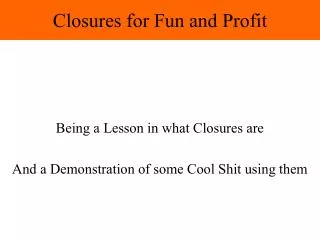 closures for fun and profit