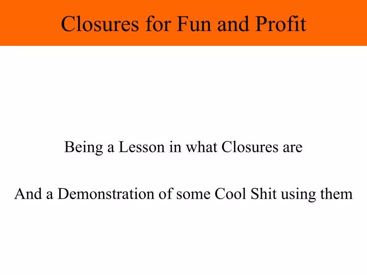 closures for fun and profit