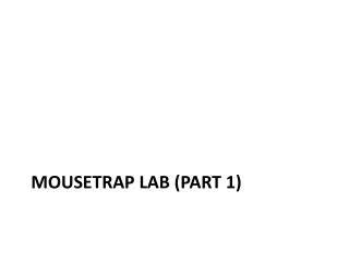 Mousetrap lab (Part 1)