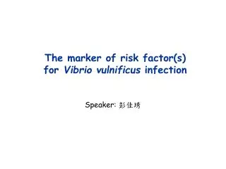 The marker of risk factor(s) for Vibrio vulnificus infection