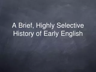 A Brief, Highly Selective History of Early English