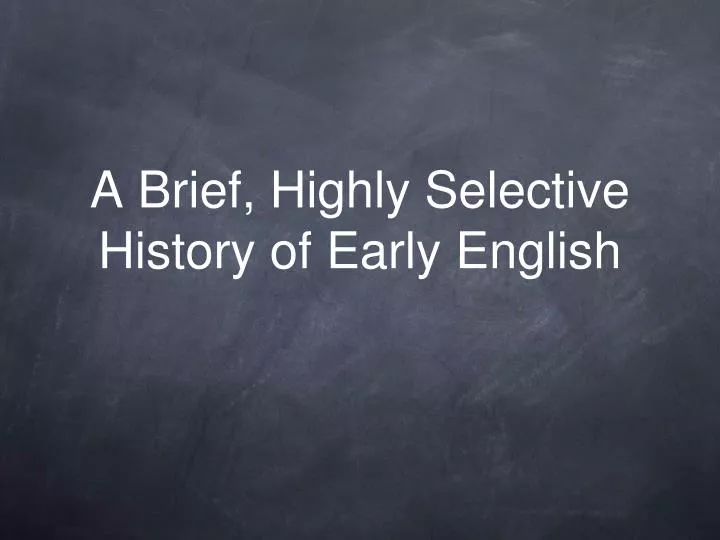 a brief highly selective history of early english