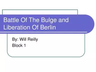 Battle Of The Bulge and Liberation Of Berlin