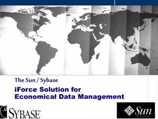 The Sun / Sybase iForce Solution for Economical Data Management