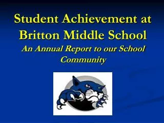 Student Achievement at Britton Middle School An Annual Report to our School Community