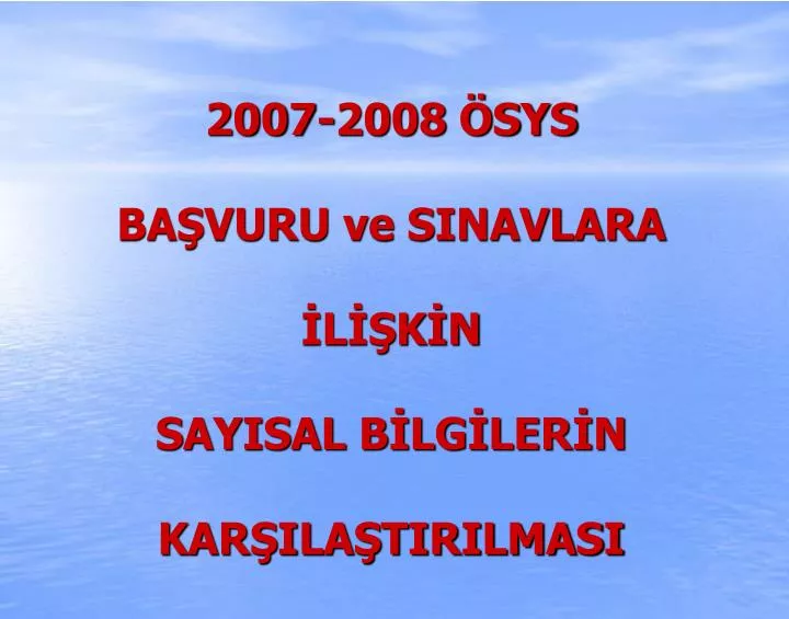 2007 2008 sys ba vuru ve sinavlara l k n sayisal b lg ler n kar ila tirilmasi