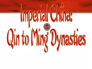 Imperial China: Qin to Ming Dynasties