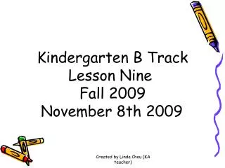Kindergarten B Track Lesson Nine Fall 2009 November 8th 2009