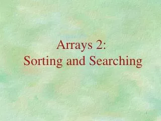 Arrays 2: Sorting and Searching