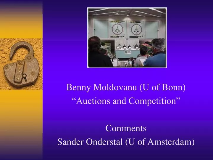 benny moldovanu u of bonn auctions and competition comments sander onderstal u of amsterdam