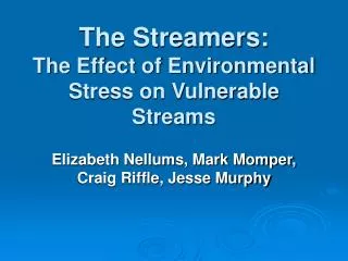 The Streamers: The Effect of Environmental Stress on Vulnerable Streams