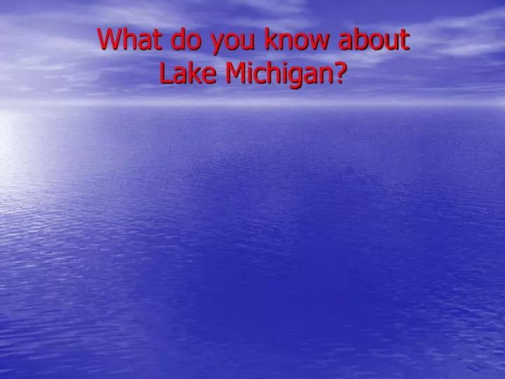 what do you know about lake michigan