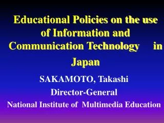 Educational Policies on the use of Information and Communication Technology in Japan